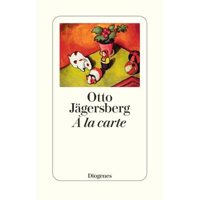 À la carte, Gebundene Ausgabe von Otto Jägersberg, Diogenes Verlag AG