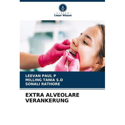 EXTRA ALVEOLARE VERANKERUNG, Taschenbuch von Leevan Paul P.,Milling Tania S. D.,Sonali Rathore, Verlag Unser Wissen, 978-620-5-62278-0