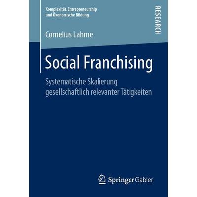 Social Franchising, Taschenbuch von Cornelius Lahme, Springer Fachmedien Wiesbaden GmbH, 978-3-658-21503-3