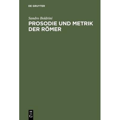 Prosodie und Metrik der Römer, Gebundene Ausgabe von Sandro Boldrini, De Gruyter, 978-3-598-77443-0