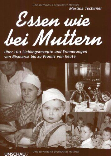 Martina Tschirner - Essen wie bei Muttern: Über 100 Lieblingsrezepte und Erinnerungen von Bismarck bis zu Promis von heute - Preis vom 09.10.2026 07:28:09 h