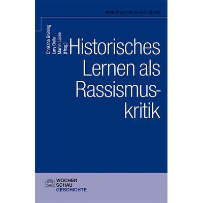 Historisches Lernen als Rassismuskritk, Taschenbuch von , Wochenschau, 978-3-7344-0342-2