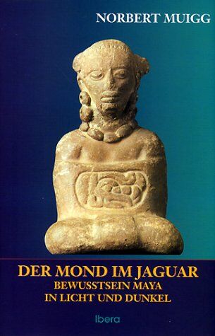 Norbert Muigg - Der Mond im Jaguar: Maya-Bewußtsein in Licht und Dunkel - Preis vom 10.10.2026 11:48:34 h