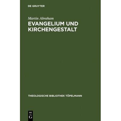 Evangelium und Kirchengestalt, Gebundene Ausgabe von Martin Abraham, De Gruyter, 978-3-11-019444-9