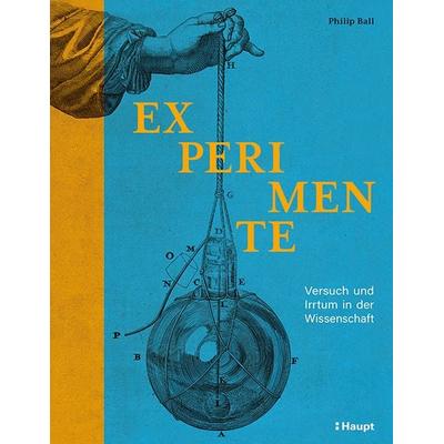 Experimente, Gebundene Ausgabe von Philip Ball, Haupt Verlag, 978-3-258-08343-8