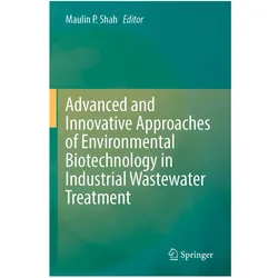 Advanced and Innovative Approaches of Environmental Biotechnology in Industrial Wastewater Treatment, Fachbücher von Maulin P. Shah
