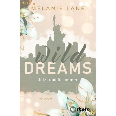 Wild Dreams – Jetzt und für immer, Taschenbuch von Melanie Lane, More ein Imprint von Aufbau Verlage GmbH & Co. KG, 978-3-9875103-9-7