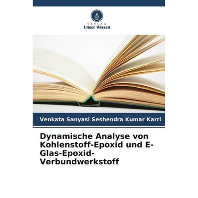 Dynamische Analyse von Kohlenstoff-Epoxid und E-Glas-Epoxid-Verbundwerkstoff, Taschenbuch von Venkata Sanyasi Seshendra Kumar Karri, Verlag Unser
