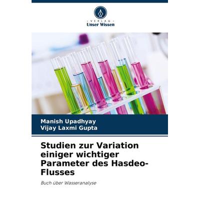 Studien zur Variation einiger wichtiger Parameter des Hasdeo-Flusses, Taschenbuch von Manish Upadhyay,Vijay Laxmi Gupta, Verlag Unser Wissen,