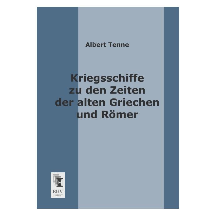 EHV-History Kriegsschiffe zu den Zeiten der alten Griechen und Römer (Deutsch, Albert Tenne, 2013) (55511151)