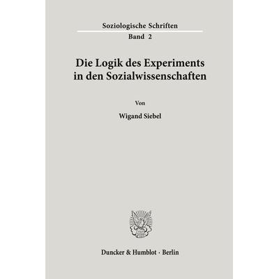Die Logik des Experiments in den Sozialwissenschaften., Taschenbuch von Wigand Siebel, Duncker & Humblot, 978-3-428-01406-4