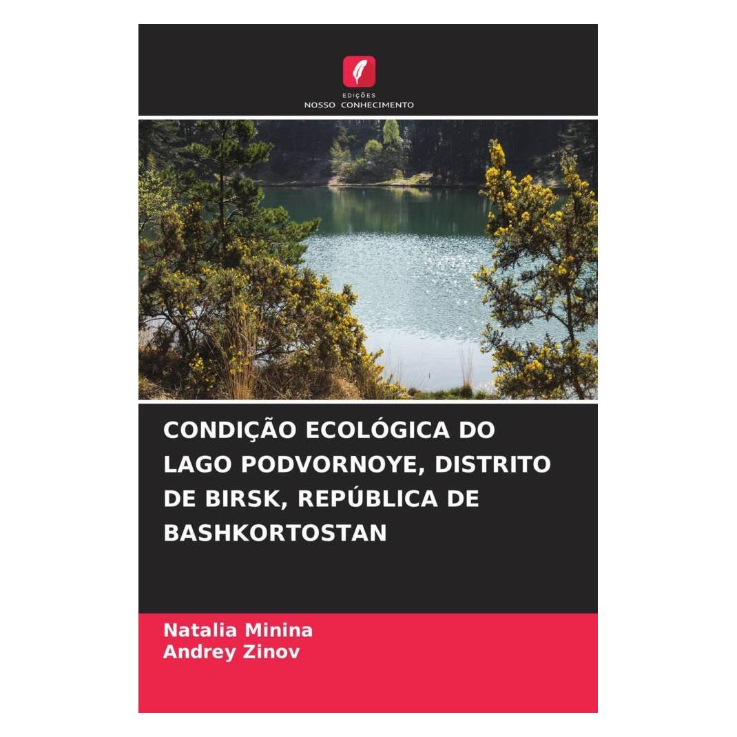 Edicoes Nosso Conhecimento Condição Ecológica Do Lago Podvornoye, Distrito De Birsk, República De Bashkortostan (Softcover, Andrey Zinov, Natalia Minina) (51458143)