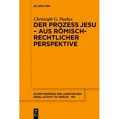 Der Prozess Jesu - aus römisch-rechtlicher Perspektive, Taschenbuch von Christoph G. Paulus, De Gruyter, 978-3-11-047938-6
