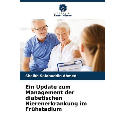 Ein Update zum Management der diabetischen Nierenerkrankung im Frühstadium, Taschenbuch von Sheikh Salahuddin Ahmed, Verlag Unser Wissen,