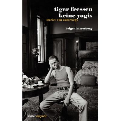 Tiger fressen keine Yogis, Gebundene Ausgabe von Helge Timmerberg, Solibro Verlag, 978-3-932927-16-4