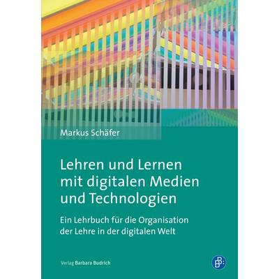 Lehren und Lernen mit digitalen Medien und Technologien, Taschenbuch von Markus Schäfer, Verlag Barbara Budrich, 978-3-8474-2388-1