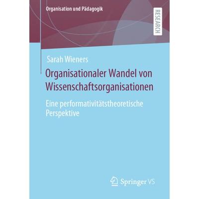 Organisationaler Wandel von Wissenschaftsorganisationen, Taschenbuch von Sarah Wieners, Springer Fachmedien Wiesbaden GmbH, 978-3-658-40307-2