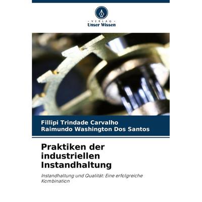 Praktiken der industriellen Instandhaltung, Taschenbuch von Fillipi Trindade Carvalho,Raimundo Washington Dos Santos, Verlag Unser Wissen,