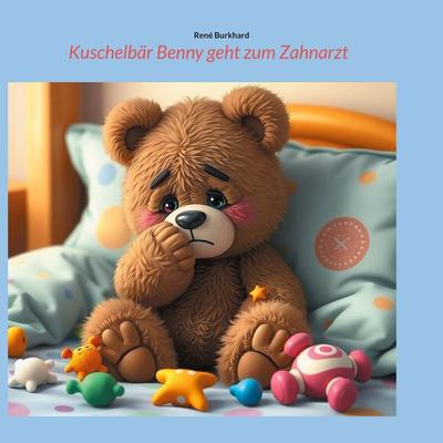 Kuschelbär Benny geht zum Zahnarzt, Taschenbuch von René Burkhard, BoD – Books on Demand, 978-3-7693-9809-0