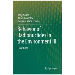 Behaviour of Radionuclides in the Environment III, Fachbücher von Alexei Konoplev, Toshihiro Wada, Kenji Nanba