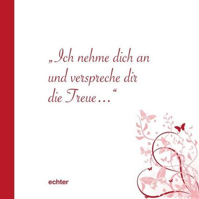 Ich nehme dich an und verspreche dir die Treue, Taschenbuch von , Echter, 978-3-429-03228-9