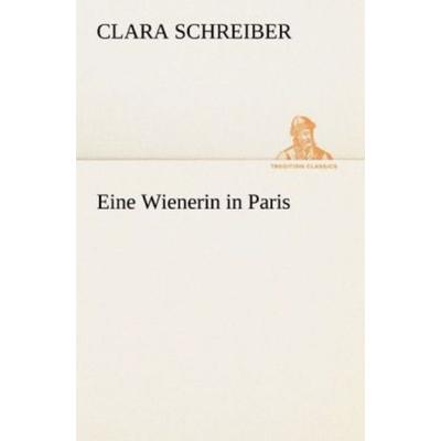Eine Wienerin in Paris, Taschenbuch von Clara Schreiber, Tredition, 978-3-8424-9332-2