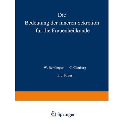 Die Bedeutung der inneren Sekretion für die Frauenheilkunde, Taschenbuch von , Springer Berlin, 978-3-642-48505-3