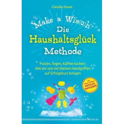Die Haushaltsglück-Methode – Make a Wis(c)h, Taschenbuch von Claudia Duwe, Silberschnur, 978-3-96933-075-3
