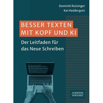 Besser Texten mit Kopf und KI, Taschenbuch von Dominik Ruisinger,Kai Heddergott, Schäffer-Poeschel, 978-3-7910-6892-3