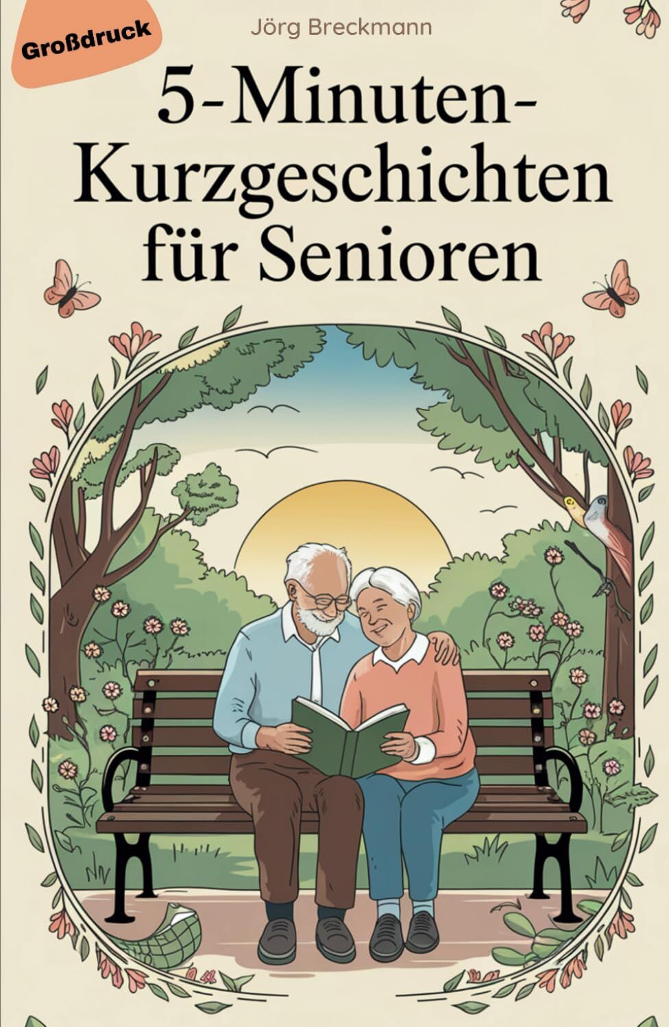 Jörg Breckmann - 5-Minuten-Kurzgeschichten für Senioren: Kurze, liebevolle Geschichten, die gute Laune verbreiten, Erinnerungen wecken und den Tag mit einem Lächeln füllen - Preis vom 11.10.2026 03:10:56 h
