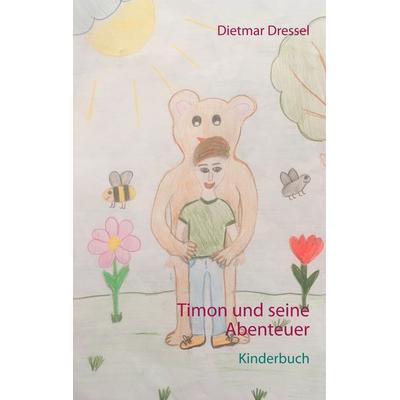 Timon und seine Abenteuer, Gebundene Ausgabe von Dietmar Dressel, BoD – Books on Demand, 978-3-8423-6484-4