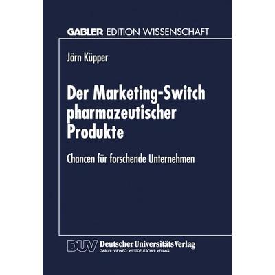 Der Marketing-Switch pharmazeutischer Produkte, Taschenbuch von Jörn Küpper, Deutscher Universitätsverlag, 978-3-8244-6699-3