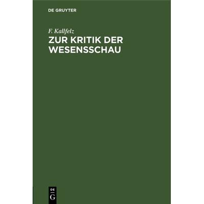 Zur Kritik der Wesensschau, Gebundene Ausgabe von F. Kallfelz, De Gruyter Oldenbourg, 978-3-486-75992-1