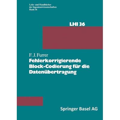 Fehlerkorrigierende Block-Codierung für die Datenübertragung, Taschenbuch von F.J. Furrer, Springer Basel, 978-3-0348-5819-9