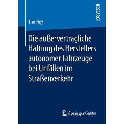 Die außervertragliche Haftung des Herstellers autonomer Fahrzeuge bei Unfällen im Straßenverkehr, Taschenbuch von Tim Hey, Springer Fachmedien