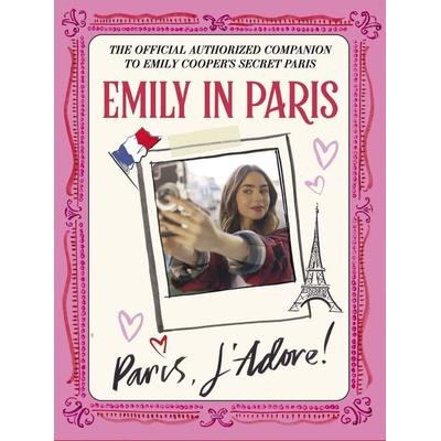 Emily in Paris: Paris, J'Adore!; Gebundene Ausgabe von Emily in Paris, Quercus Publishing, 978-1-5294-2756-1