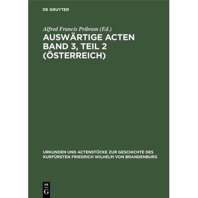 Auswärtige Acten Band 3, Teil 2 (Österreich), Gebundene Ausgabe von , De Gruyter, 978-3-11-121114-5