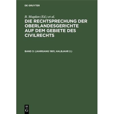 Die Rechtsprechung der Oberlandesgerichte auf dem Gebiete des Civilrechts / (Jahrgang 1901, Halbjahr 2.), Gebundene Ausgabe von , De Gruyter,