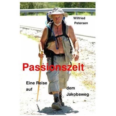 Passionszeit, Taschenbuch von Wilfried Petersen, Epubli, 978-3-8442-4367-3