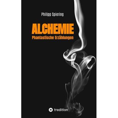 Alchemie, Gebundene Ausgabe von Philipp Spiering, Tredition, 978-3-347-94020-8