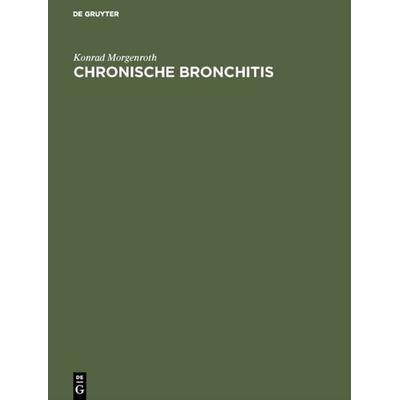 Chronische Bronchitis, Gebundene Ausgabe von Konrad Morgenroth, De Gruyter, 978-3-11-011384-6