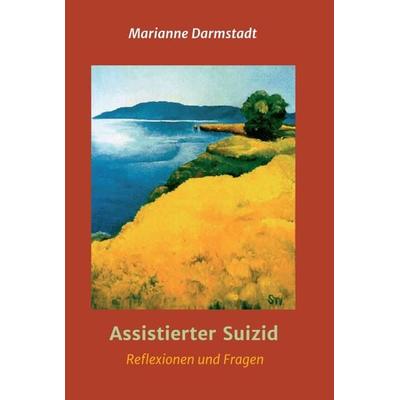 Assistierter Suizid, Gebundene Ausgabe von Marianne Darmstadt, Tredition, 978-3-347-28048-9