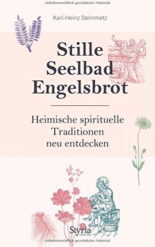 Karl-Heinz Steinmetz - Stille, Seelbad, Engelsbrot: Heimische spirituelle Traditionen neu entdecken - Preis vom 07.10.2026 11:45:10 h