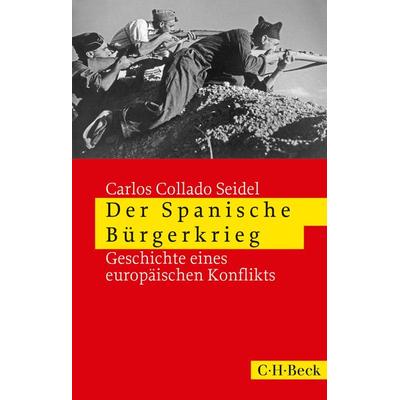 Der Spanische Bürgerkrieg, Taschenbuch von Carlos Collado Seidel, C.H. Beck, 978-3-406-69677-0