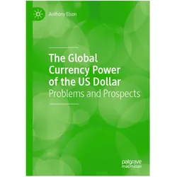 The Global Currency Power of the US Dollar, Fachbücher von Anthony Elson