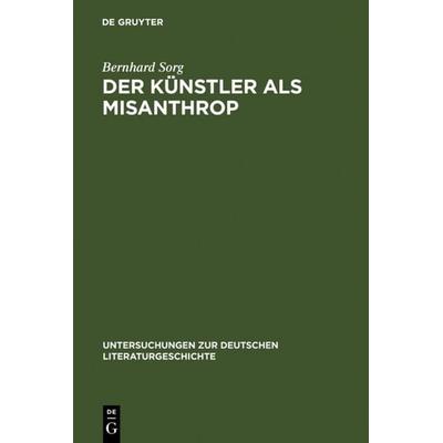 Der Künstler als Misanthrop, Gebundene Ausgabe von Bernhard Sorg, De Gruyter, 978-3-484-32051-2