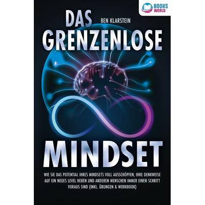 Das grenzenlose Mindset: Wie Sie das Potential Ihres Mindsets voll ausschöpfen, Ihre Denkweise auf ein neues Level heben und anderen Menschen immer