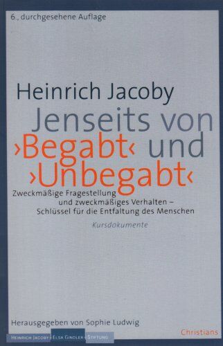 Heinrich Jacoby - Jenseits von ' Begabt' und ' Unbegabt': Zweckmäßige Fragestellung und zweckmäßiges Verhalten - Schlüssel für die Entfaltung des Menschen - Kursdokumente - Preis vom 09.10.2026 07:28:09 h
