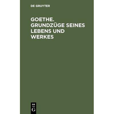 Goethe. Grundzüge seines Lebens und Werkes, Gebundene Ausgabe von Rudolf Böhm, De Gruyter, 978-3-11-003206-2