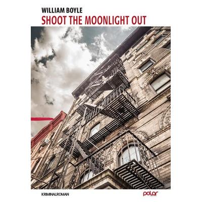 Shoot The Moonlight Out, Gebundene Ausgabe von William Boyle, Polar Verlag, 978-3-948392-77-2